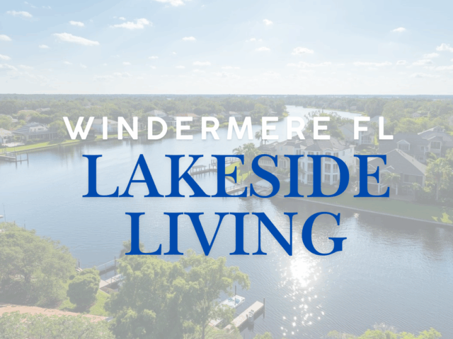 Windermere FL: Lakeside Living and Real Estate Essentials