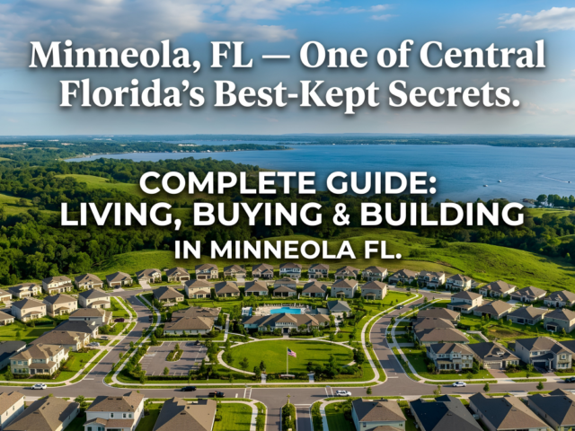 Minneola FL 2026: The Complete Guide to Living, Buying, and Building in One of Lake County’s Fastest-Growing Cities