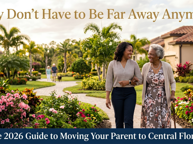 Moving an Aging Parent to Central Florida in 2026 — The Complete Guide to 55+ Communities, Family Opportunity Mortgages, and Finding the Right Fit